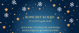 Plakat z tekstem Koncert kolęd 21.12.2022 godz. 16:00, Aula PSM I stopnia im. Andrzeja Kurylewicza w Namysłowie.
Tłem plakatu jest niebo z gwiazdami i płatkami śniegu