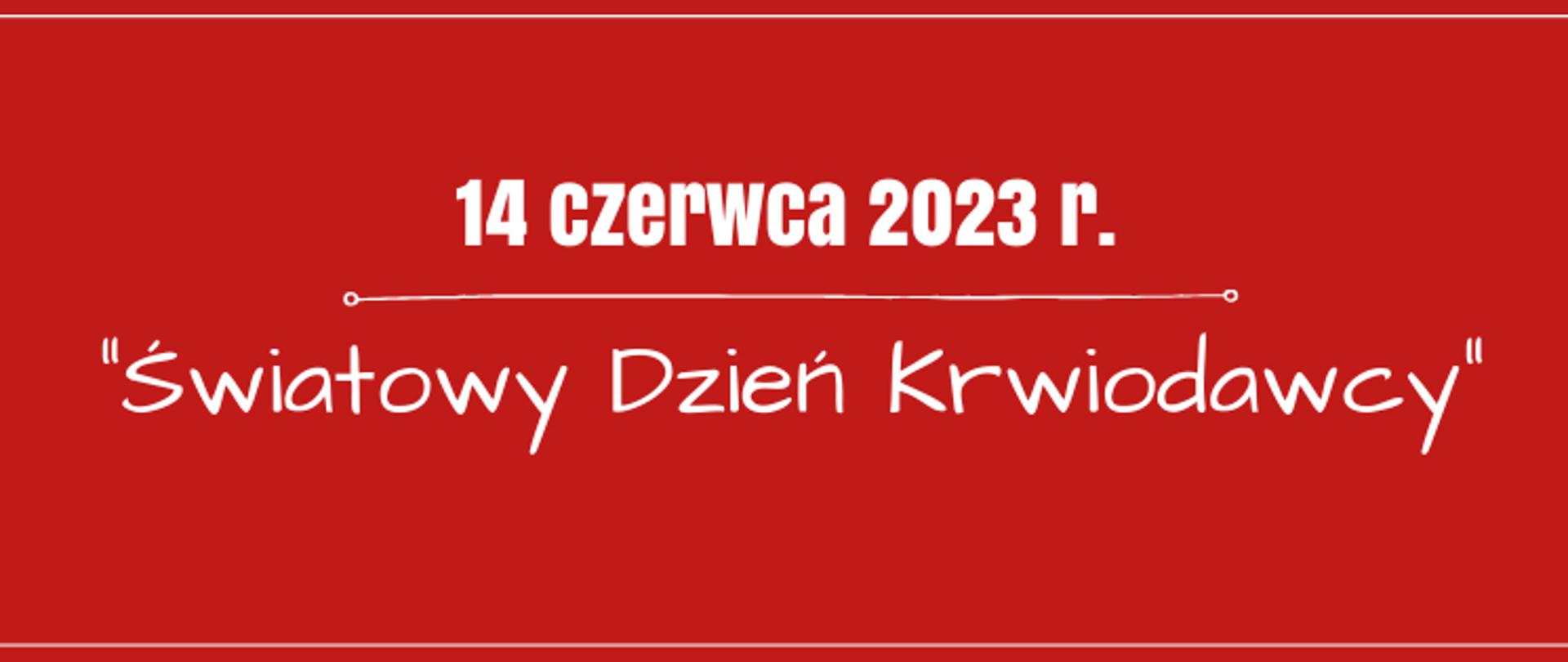 Na grafice widnieje napis: 14 czerwca 2023 r. "Światowy Dzień Krwiodawstwa". Tło jest czerwone.