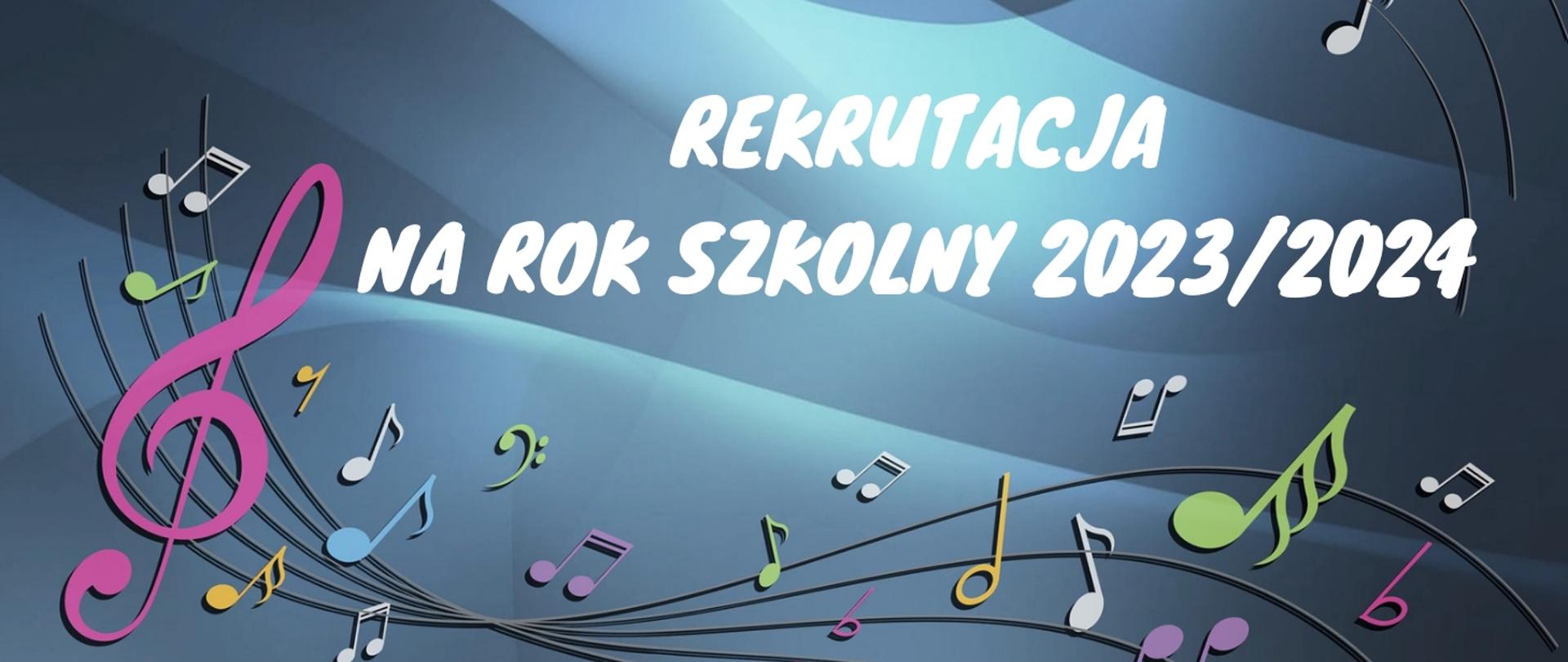 Grafika rekrutacyjna na niebieskim tle ozdobiona ikonografią kolorowych nut, kluczy wiolinowych oraz tekst "Rekrutacja na rok szkolny 2023/2024"