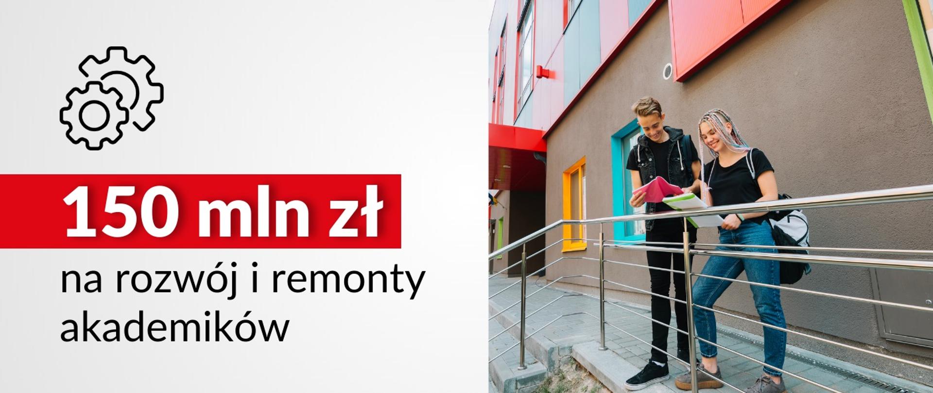 Dwoje młodych ludzi stoi przed budynkiem, obok napis 150 mln zł na rozwój i remonty akademików.