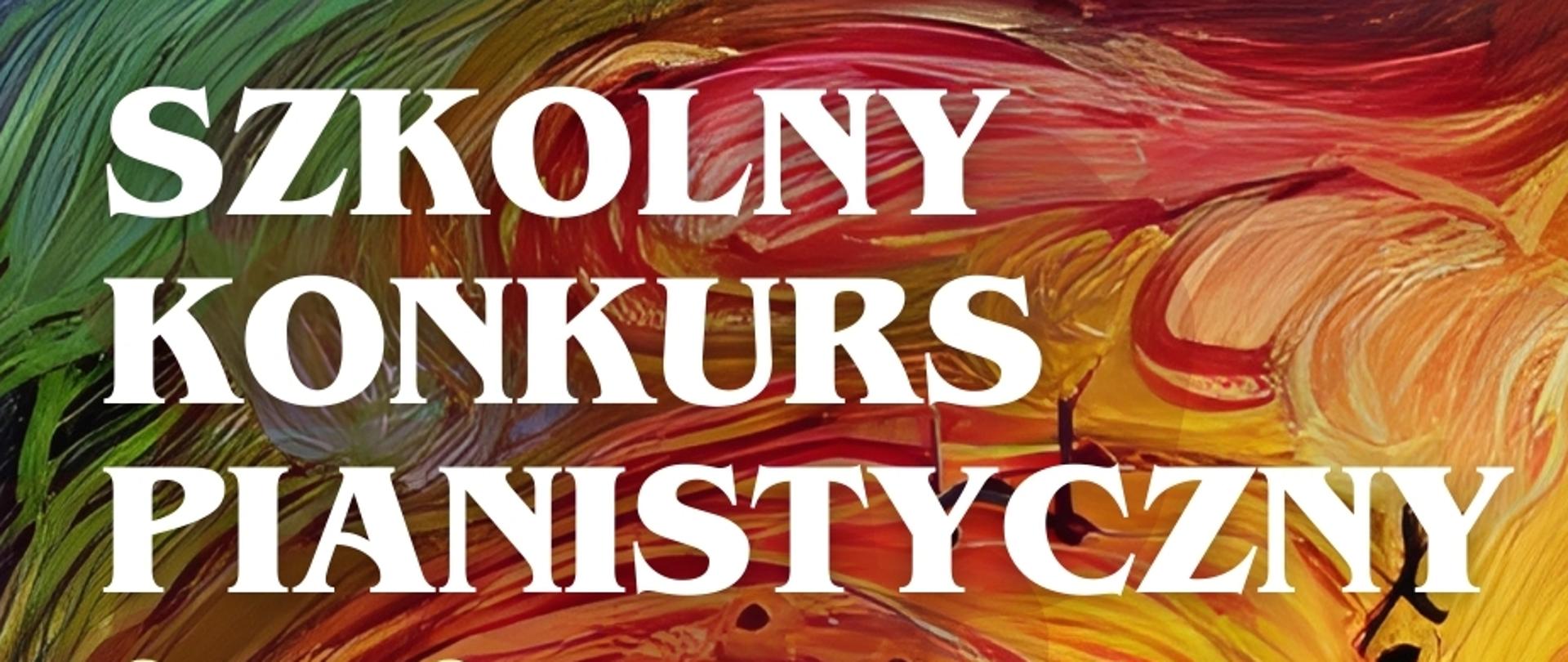 Plakat konkursu, kolorowe tło, centralnie fortepian, w lewym górnym rogu tekst w kolorze białym Szkolny konkurs pianistyczny, tekst czerwony i niebieski : kolorowa miniatura, po prawej stronie logo szkoły, na dole data 29 kwietnia 2025, Sala koncertowa PSM I st. w Świdniku. 