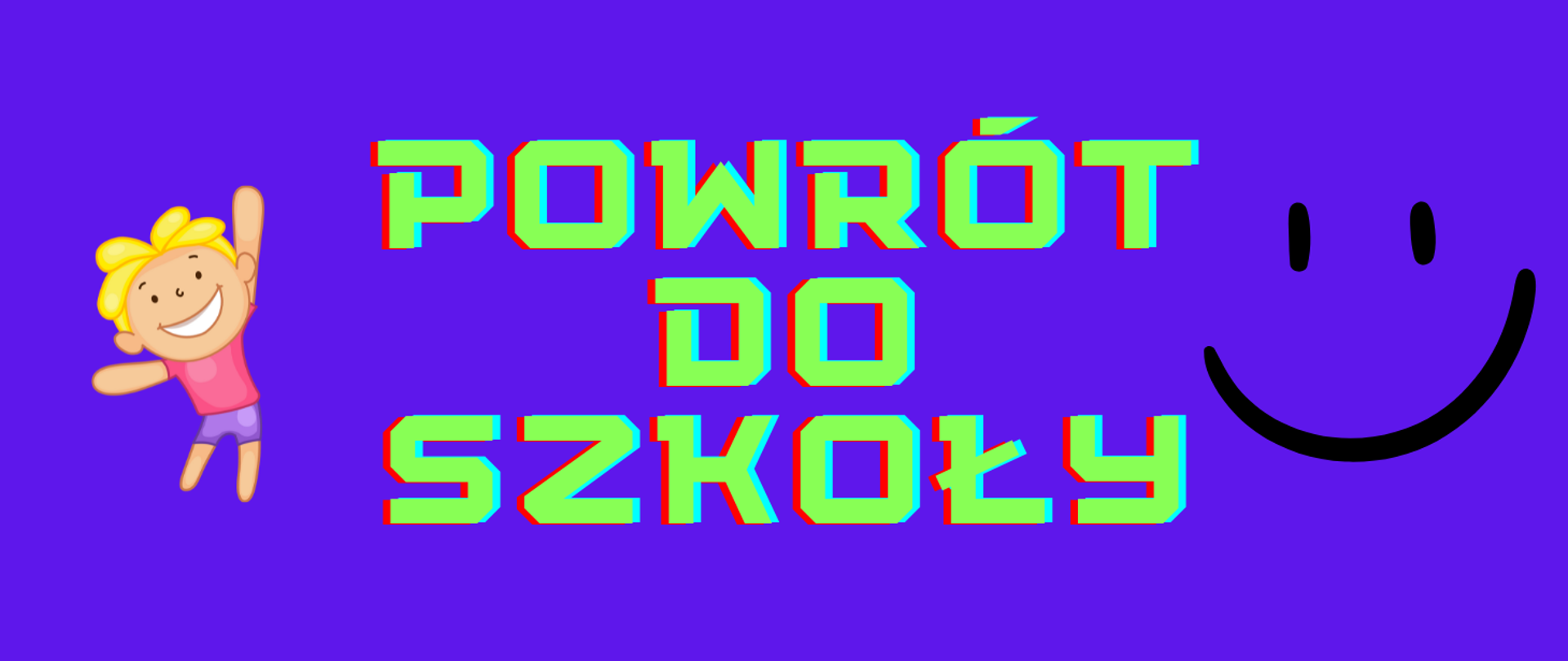 Tło niebieskie. Po lewej stronie grafika uśmiechniętego chłopca. Po prawej stronie emot uśmiech. W centralnej części napis POWRÓT DO SZKOŁY.