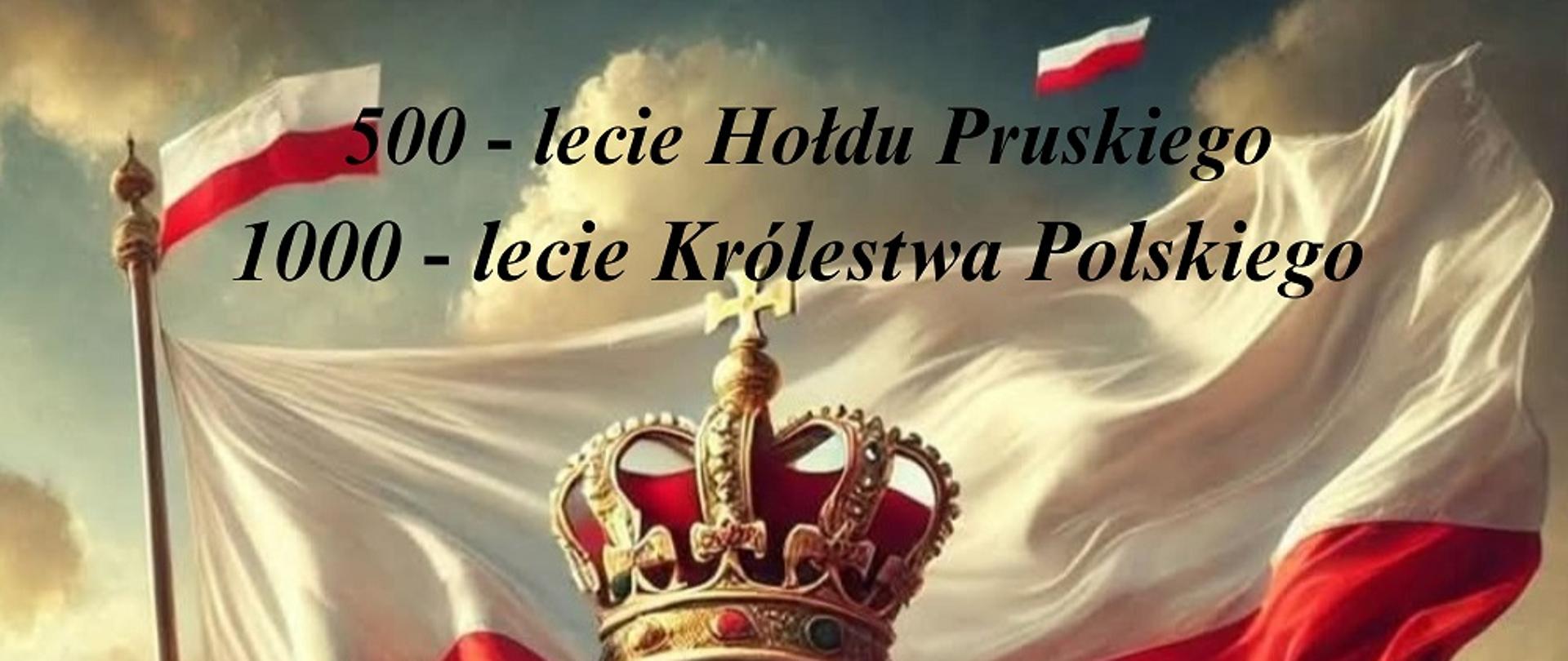Plakat z flaga powiewającą na wietrze na tle wawelu, na środku korona i napis "500-lecie Hołdu Pruskiego"