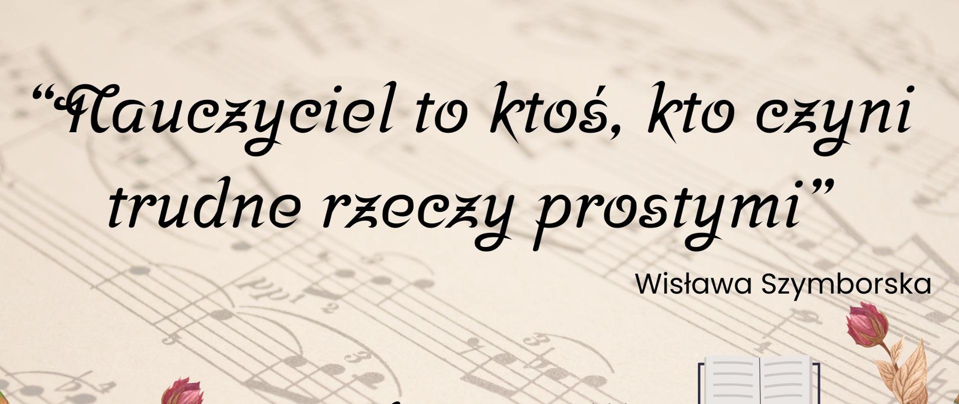 „Plakat z cytatem Wisławy Szymborskiej ‘Nauczyciel to ktoś, kto czyni trudne rzeczy prostymi’, napisem ‘Dziękujemy!!!’ oraz ilustracjami książek i nut.”