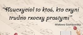 „Plakat z cytatem Wisławy Szymborskiej ‘Nauczyciel to ktoś, kto czyni trudne rzeczy prostymi’