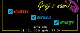 Na czarnym tle napisy: graj z nami, koncerty, licytacje, występy. Na samym dole data, miejsce i godzina. 