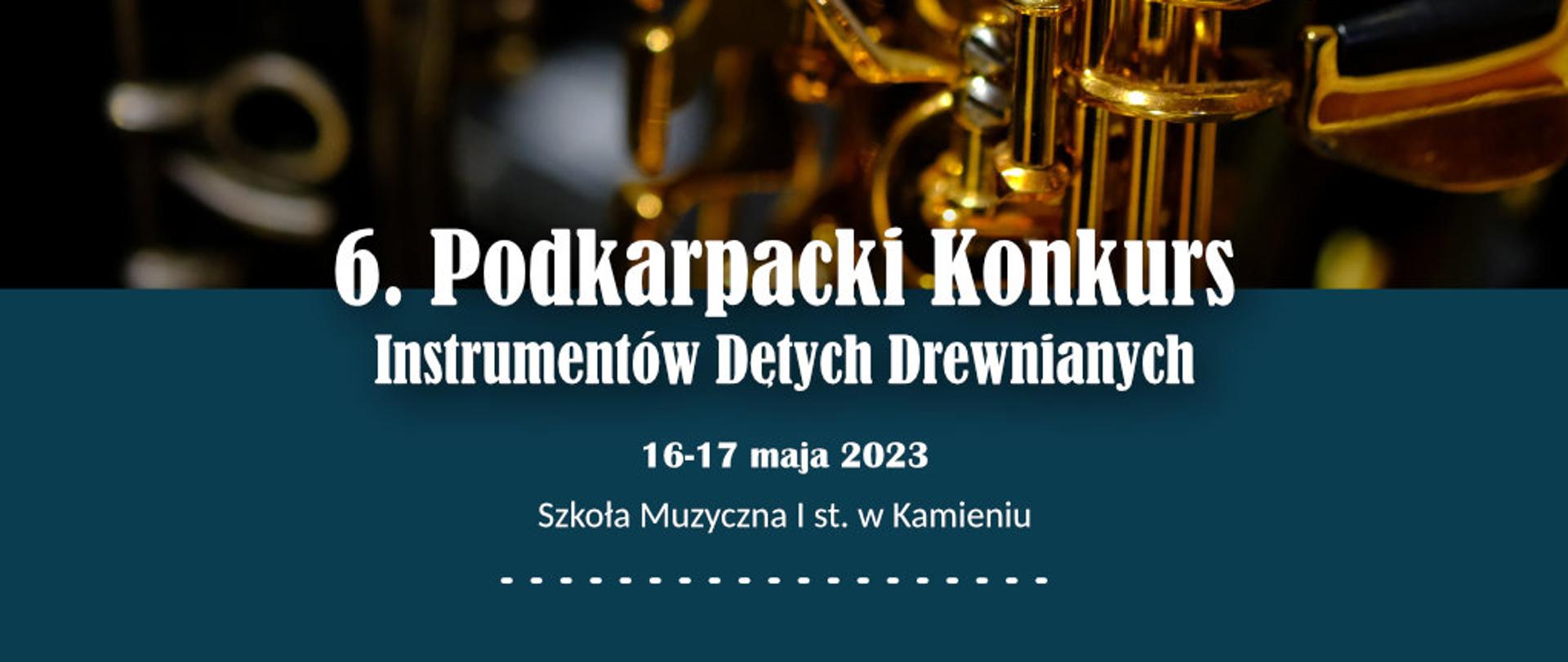 W tle saksofon i klarnet, na pierwszym planie napis 6. Podkarpacki Konkurs Instrumentów Dętych Drewnianych - 16-17 maja 2023