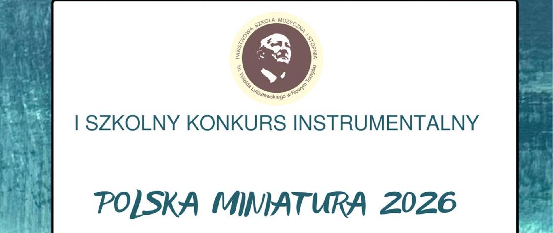 Plakat na granatowo-niebeskim tle, na którym znajduje się białe pole otoczone czarną ramką. Na plakacie znajdują się grafiki przedstawiające rysunkowe zwierzęta grające na instrumentach. Z dolnym lewym rogu znajduje się zajączek grający na fortepianie, a pośrodku z prawej strony jeż grający na trąbce, panda grająca na saksofonie i owca grająca na skrzypcach. Pośrodku na górze plakatu znajduje się logo PSM w Nowym Tomyślu. Na białym tle znajduje się tekst: I SZKOLNY KONKURS INSTRUMENTALNY POLSKA MINIATURA 2026; 19 marca 2026 r., czwartek, godz. 13:00; Sala kameralna Państwowej Szkoły Muzycznej I stopnia im. Witolda Lutosławskiego w Nowym Tomyślu Zapraszamy serdecznie; koordynacja artystyczna: mgr Sylwia Kaczmarek-Subera/ mgr Stanisław Janaszak.