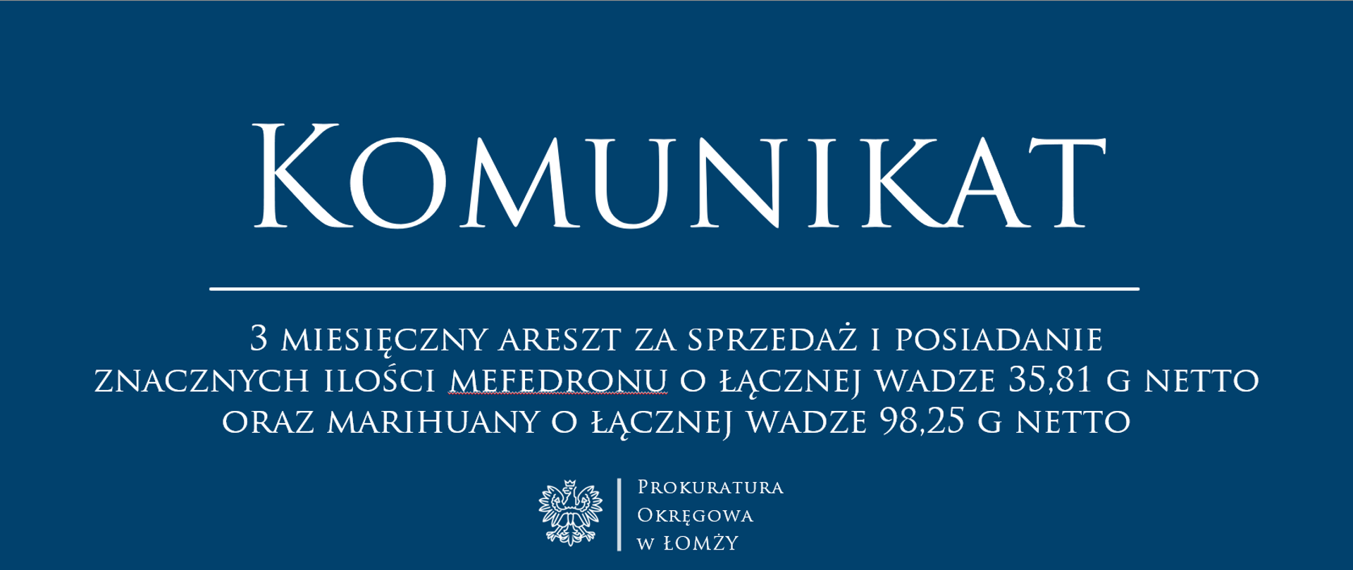 KOMUNIKAT 3 miesięczny areszt za sprzedaż i posiadanie znacznych ilości mefedronu o łącznej wadze 35,81 g netto oraz marihuany o łącznej wadze 98,25 g netto 
