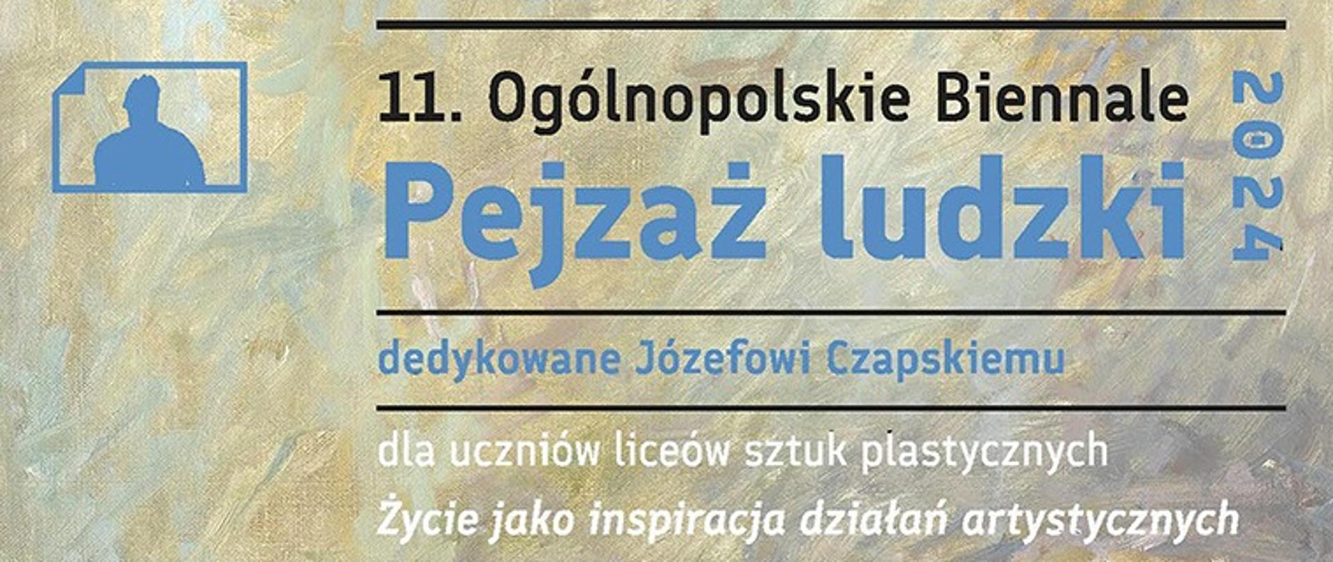 Baner: na szaro-beżowym tle napis 11. Ogólnopolskie Biennale “Pejzaż ludzki” dedykowane Józefowi Czapskiemu dla uczniów liceów sztuk plastycznych Życie jako inspiracja działań artystycznych