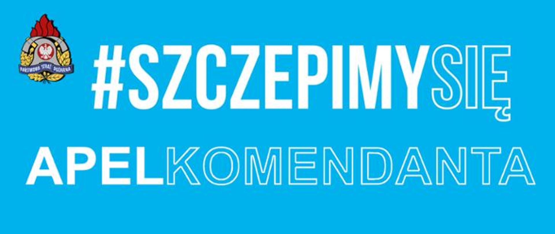 Napis: "APEL WIELKOPOLSKIEGO KOMENDANTA WOJEWÓDZKIEGO PAŃSTWOWEJ STRAŻY POŻARNEJ - ZASZCZEPMY SIĘ!"