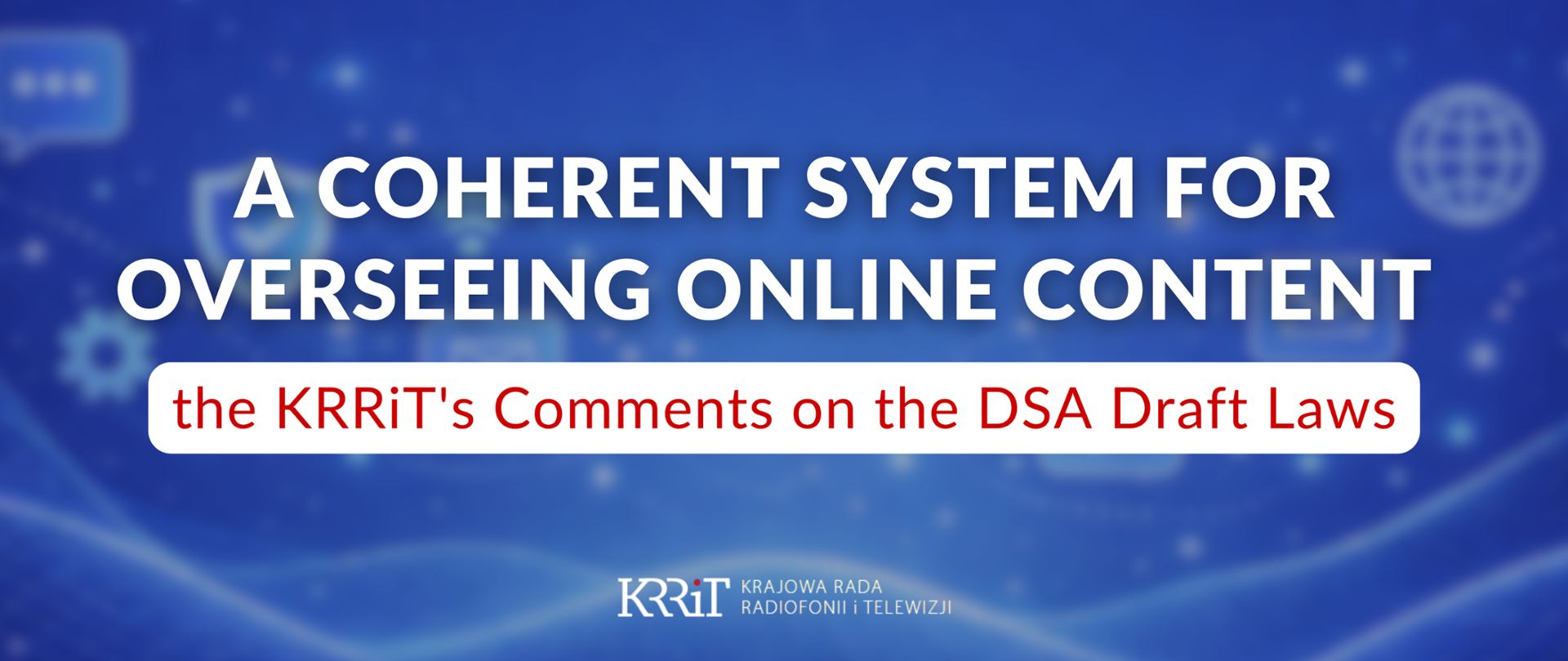 A Coherent System for Overseeing Online Content – the KRRiT's Comments on the DSA Draft Laws
