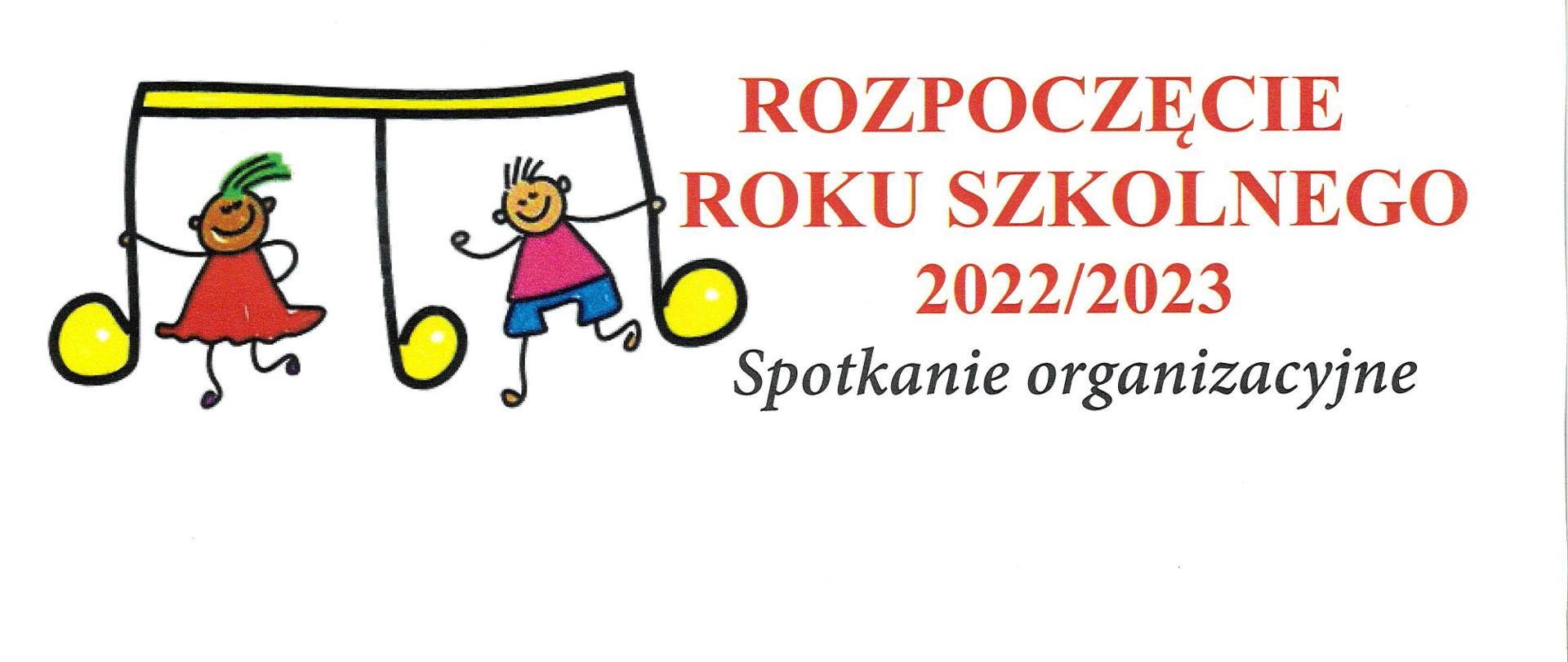 Plakat na białym tle z kolorowym tekstem Rozpoczęcie roku szkolnego 2022/2023 Spotkanie organizacyjne. Z lewej strony grafika wielkich nutek, których trzymają się wizerunki dzieci.