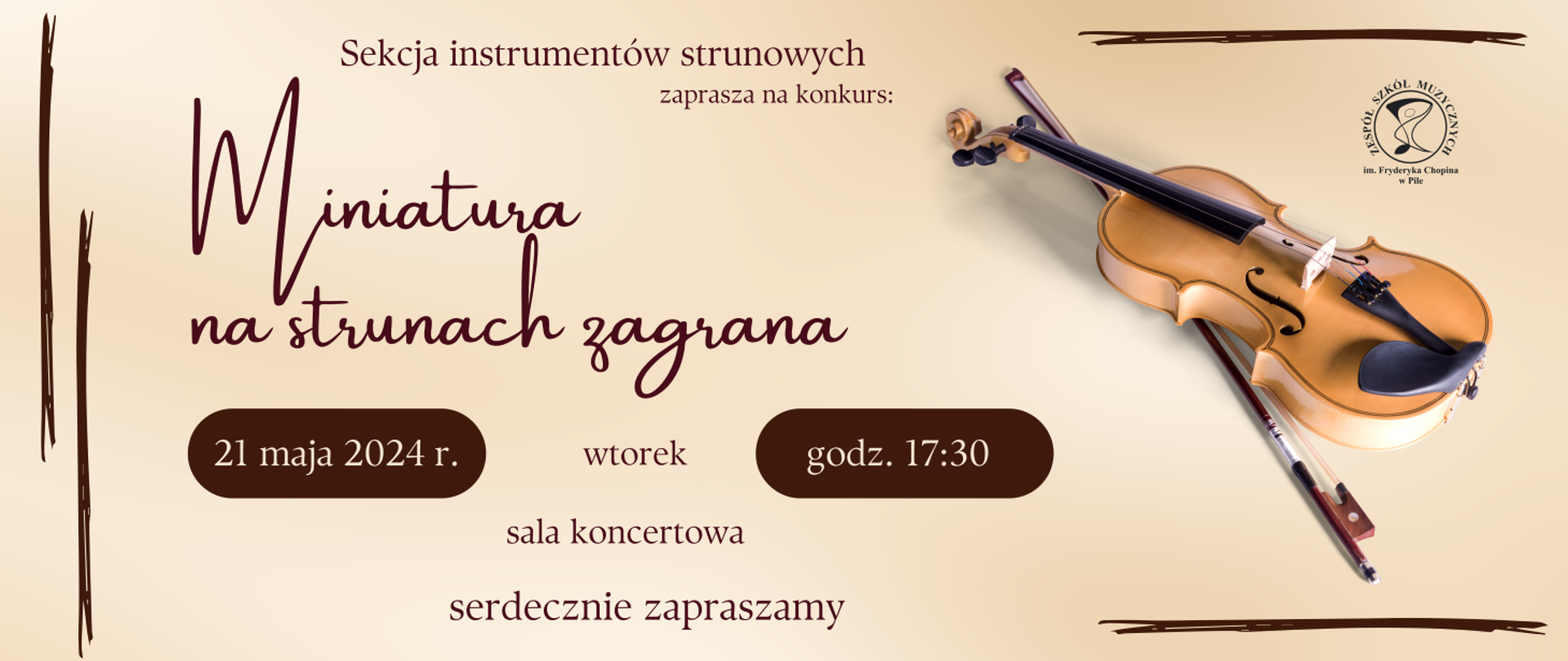 Na jasnobrązowym tle napisy: sekcja instrumentów strunowych zaprasza na konkurs Miniatura na smyczkach zagrana, 21.05.2024 godz. 17:30. Po prawej stronie brązowe skrzypce ze smyczkiem nad nimi logo szkoły.