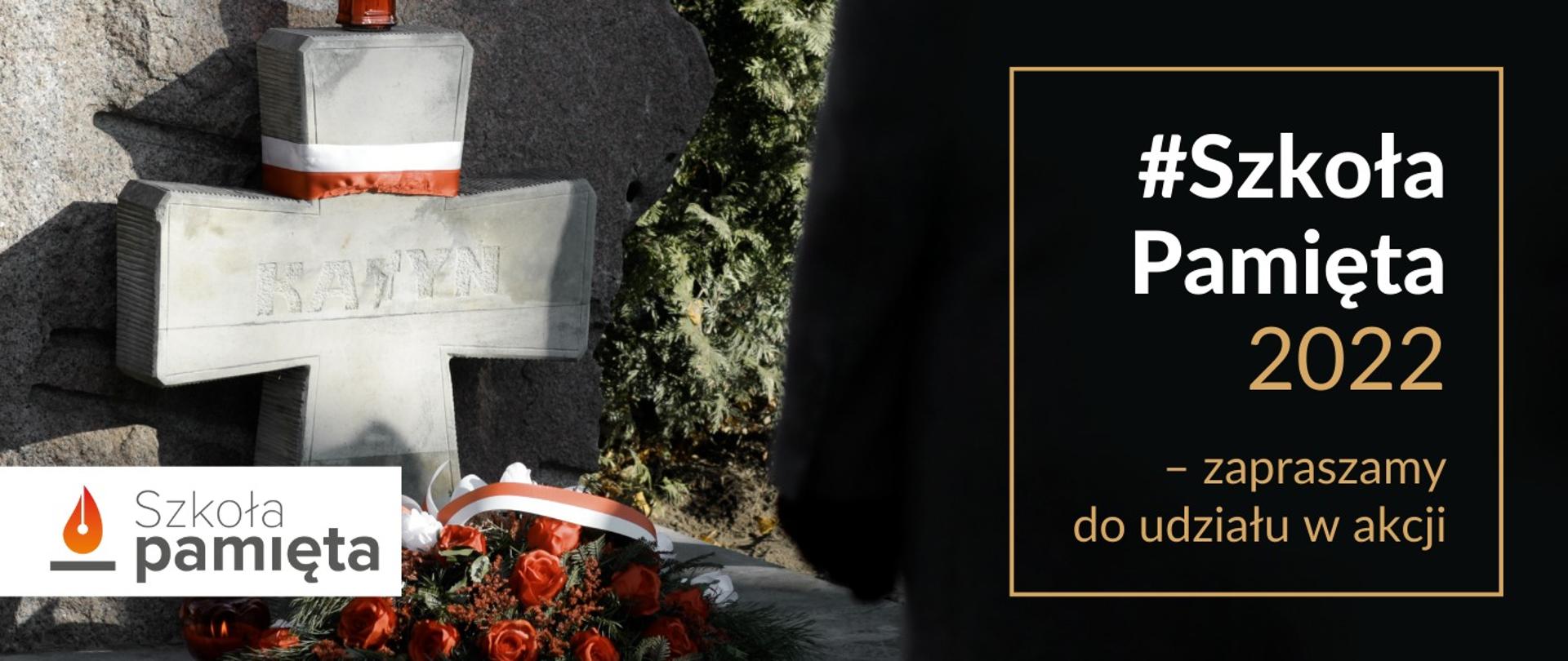 Na tle bukietu kwiatów i cmentarnego krzyża z napisem Katyń i biało-czerwoną wstążką napis Szkoła pamięta 2022 - zapraszamy do udziału w akcji.