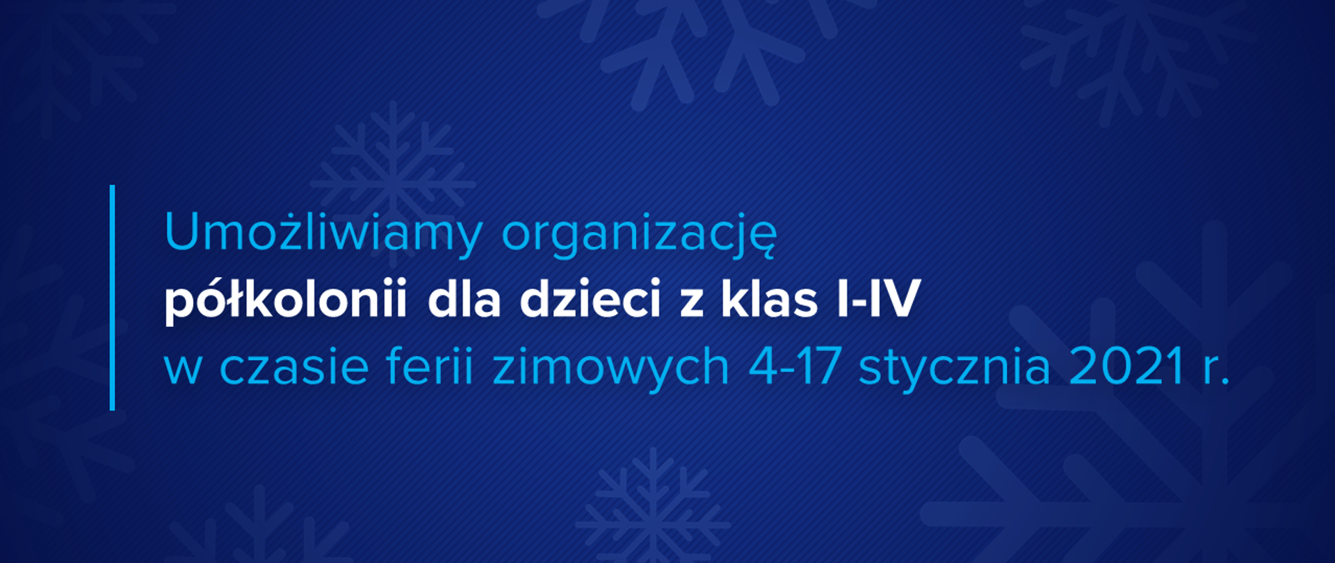 Niebieska grafika z płatkami śniegu i tekstem "Umożliwiamy organizację półkolonii dla dzieci z klas I-IV w czasie ferii zimowych 4-17 stycznia 2021 r."