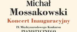 Na piaskowym tle wielki napis: Michał Mossakowski. Koncert inauguracyjny IX Międzynarodowego Konkursu Pianistycznego.