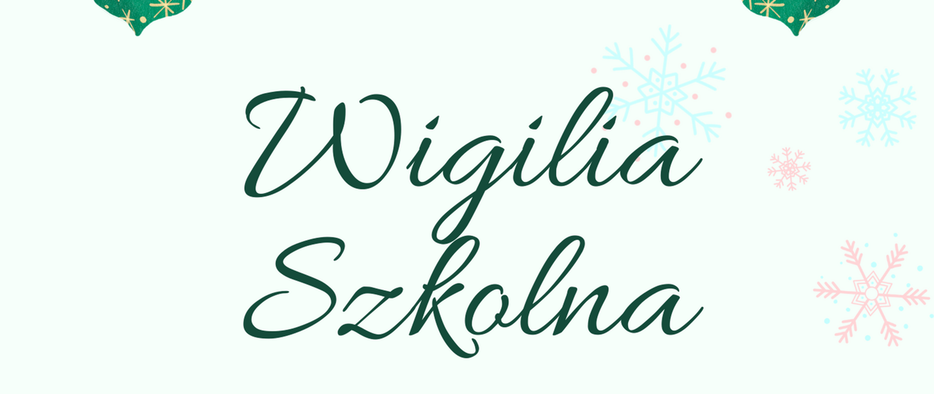 Na jasnym tle w prawym oraz lewym górnym rogu bombki w kolorze czerwonym i zielonym. Pośrodku tekst: Wigilia Szkolna, data. 19.12.2023 r., godz. 16.00. Na dole strony zielone choinki.