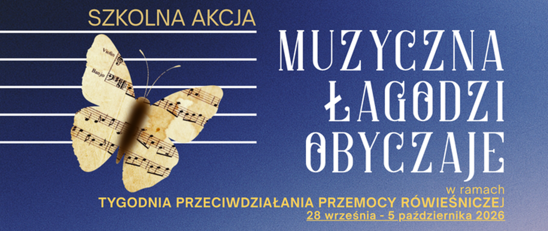 Grafika w kolorze niebieskim, z lewej strony biała pięciolinia, na której jest grafika motylka z papieru nutowego. Z prawej strony duży biały tytuł: Muzyczna łagodzi obyczaje w ramach tygodnia przeciwdziałania przemocy rówieśniczej 28 września - 5 października 2026 r.