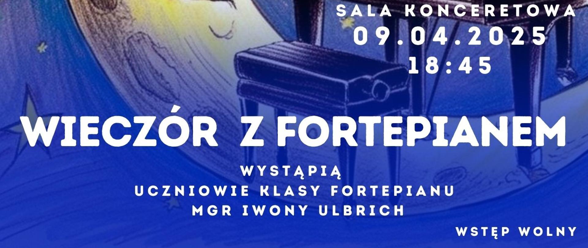 Plakat informacyjny dotyczący koncertu "Wieczór z fortepianem" odbywającego się w dniu 09.04.2025 o godz. 18.45.