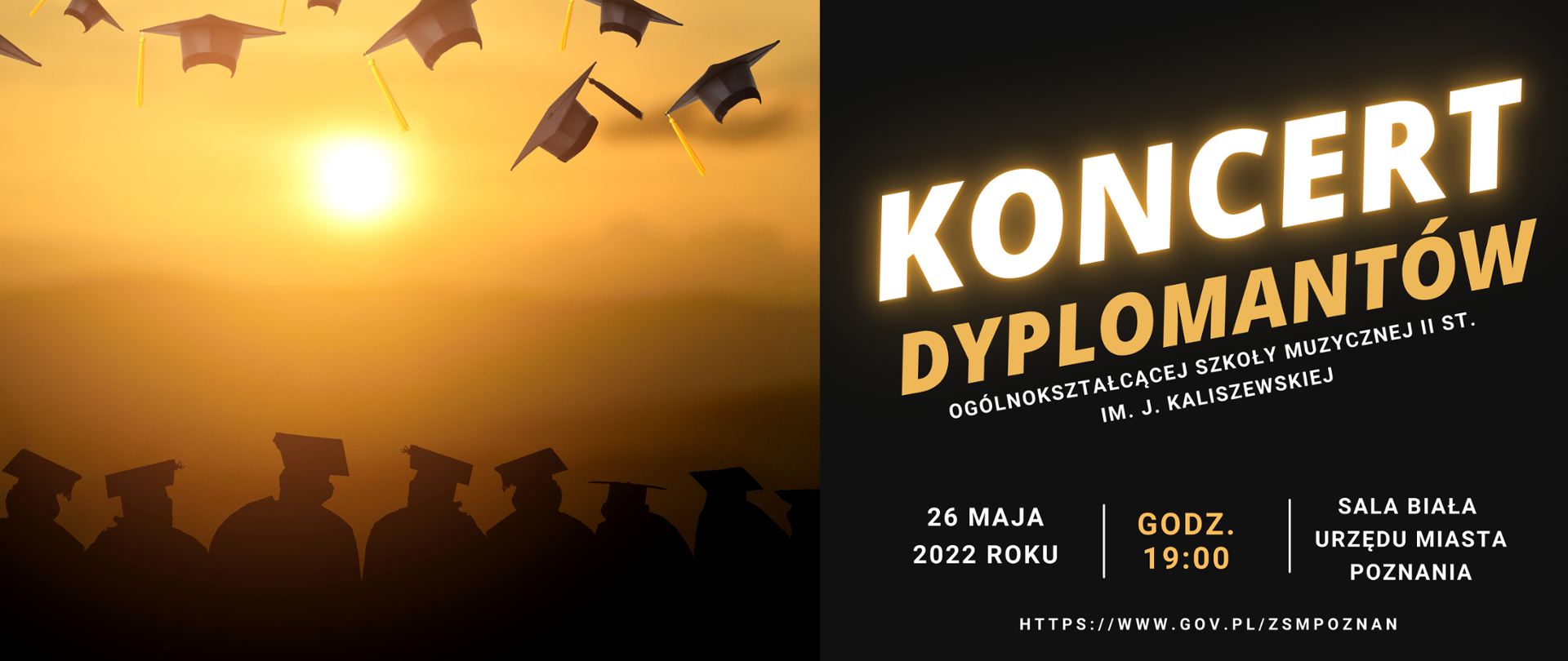 Plakat z grafiką zachodzącego słońca i absolwentami w togach. Po prawej stronie tekst:/"Koncert Dyplomantów Ogólnokształcącej Szkoły Muzycznej II st. im. J. Kaliszewskiej. 25 maja 2022 roku, godz. 19:00, Sala Biała Urzędu Miasta Poznania."/ Poniżej adres internetowy szkoły: https://www.gov.pl/zsmpoznan