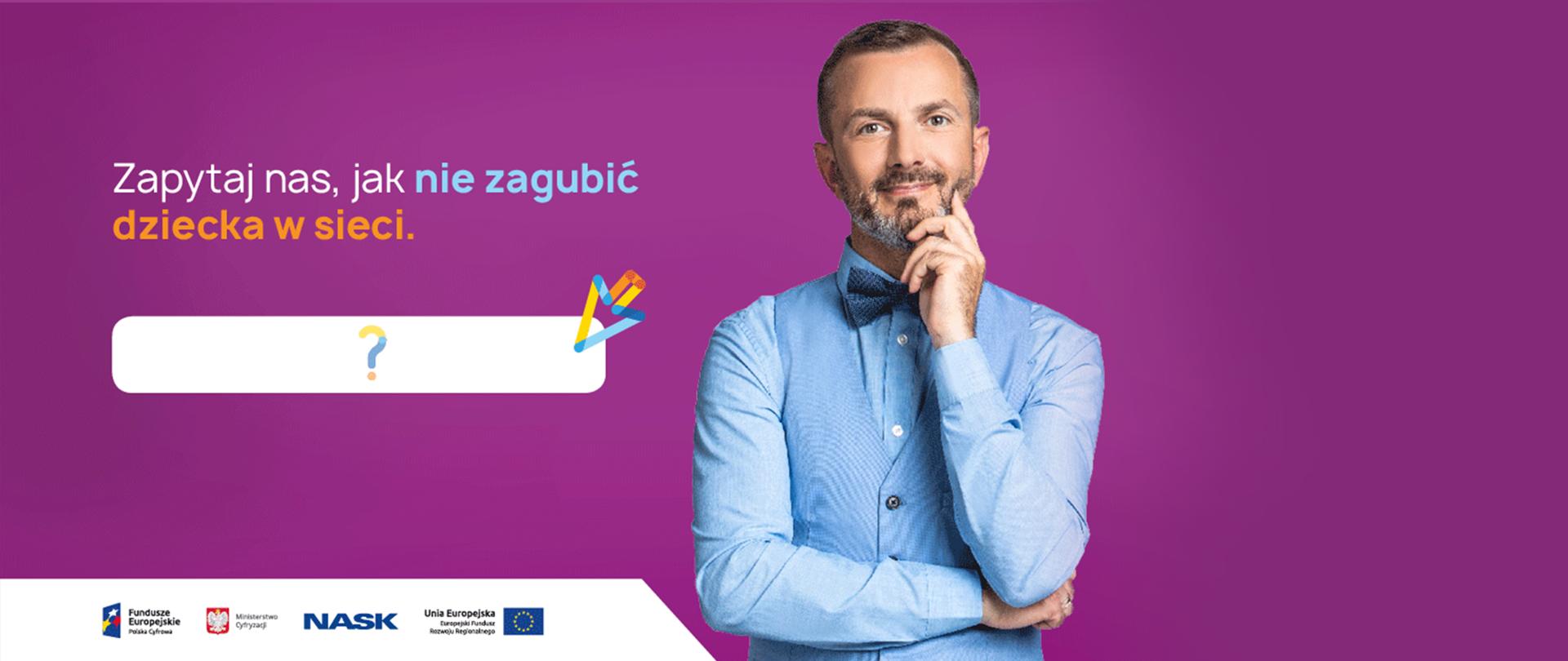 Tomasz Rożek na fioletowym tle. Mężczyzna ubrany jest na błękitno. Jedną rękę trzyma opartą na brodzie, drugą podpiera łokieć pierwszej. Napis: Zapytaj nas, jak nie zagubić dziecka w sieci.