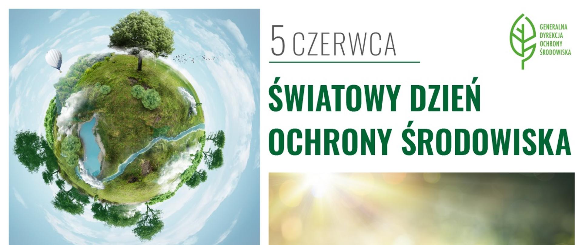 Infografika Światowy Dzień Ochrony Środowiska: napis na białym tle: 5 czerwca Światowy Dzień Ochrony Środowiska z logotypem Generalnej Dyrekcji Ochrony Środowiska (zielony przestrzenny listek i napis Generalna Dyrekcja Ochrony Środowiska). Kolaż ze zdjęć o charakterze ekologicznym: glob ziemski, drzewa, niebo.
