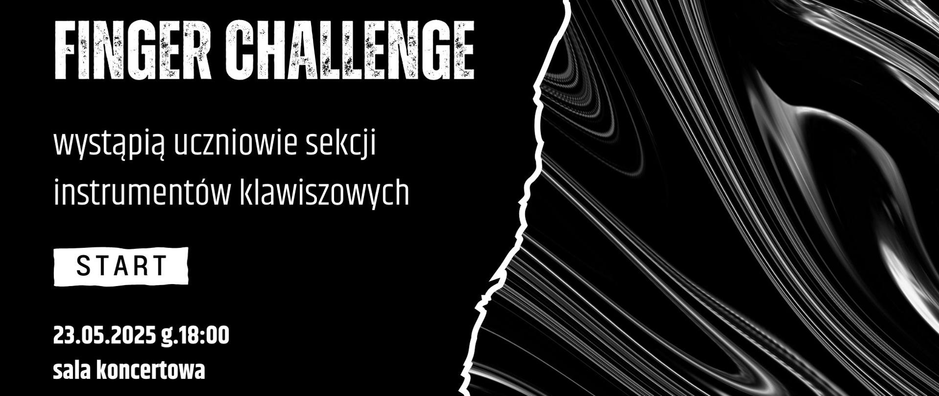na czarnym tle fantazyjna grafik, napis białymi literami Finger Challenge wystąpią uczniowie sekcji instrumentów klawiszowych start 23 maja 2025, godz. 18.00, sala koncertowa