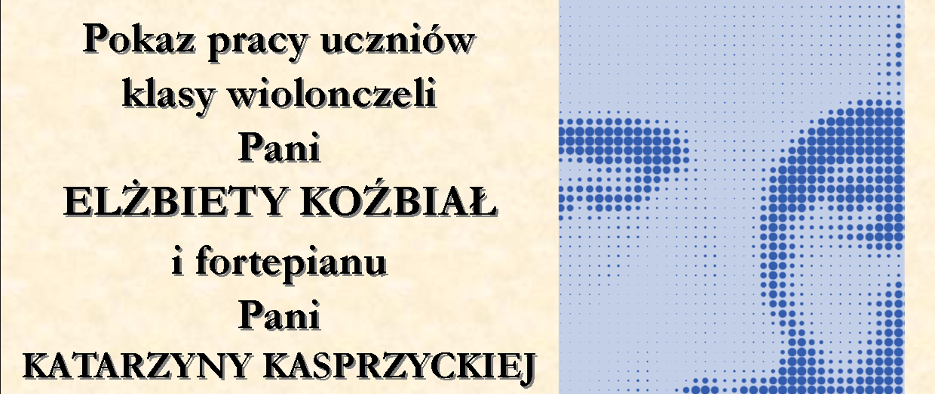 Plakat promujący pokaz pracy uczniów klasy wiolonczeli Pani Elżbiety Koźbiał i fortepianu Pani Katarzyny Kasprzyckiej. Po lewej stronie informacje: 29 maja 2025, godz. 17:30 w sali koncertowej. Po prawej podobizna Karola Szymanowskiego - patrona szkoły.