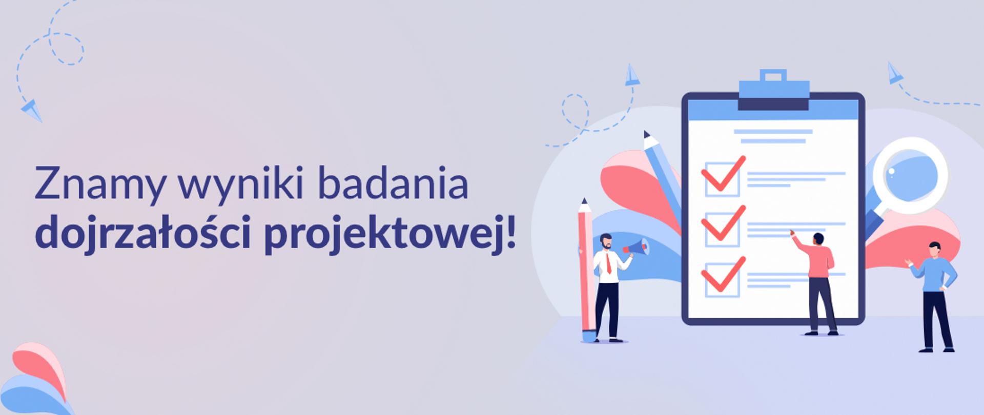 baner o treści: "Znamy wyniki badania dojrzałości projektowej!" przedstawiający 3 badaczy oraz kwestionariusz ankiety.