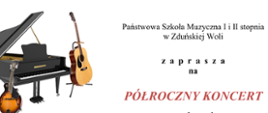 plakat składa się z dwóch kolumn na białym tle, lewa przedstawia różnorodne instrumenty , a prawa informuje o półrocznym koncercie w wykonaniu uczniów i nauczycieli naszej szkoły 12 stycznia 2023 roku o godzinie 17 w zduńskowolskim centrum integracji ratusz