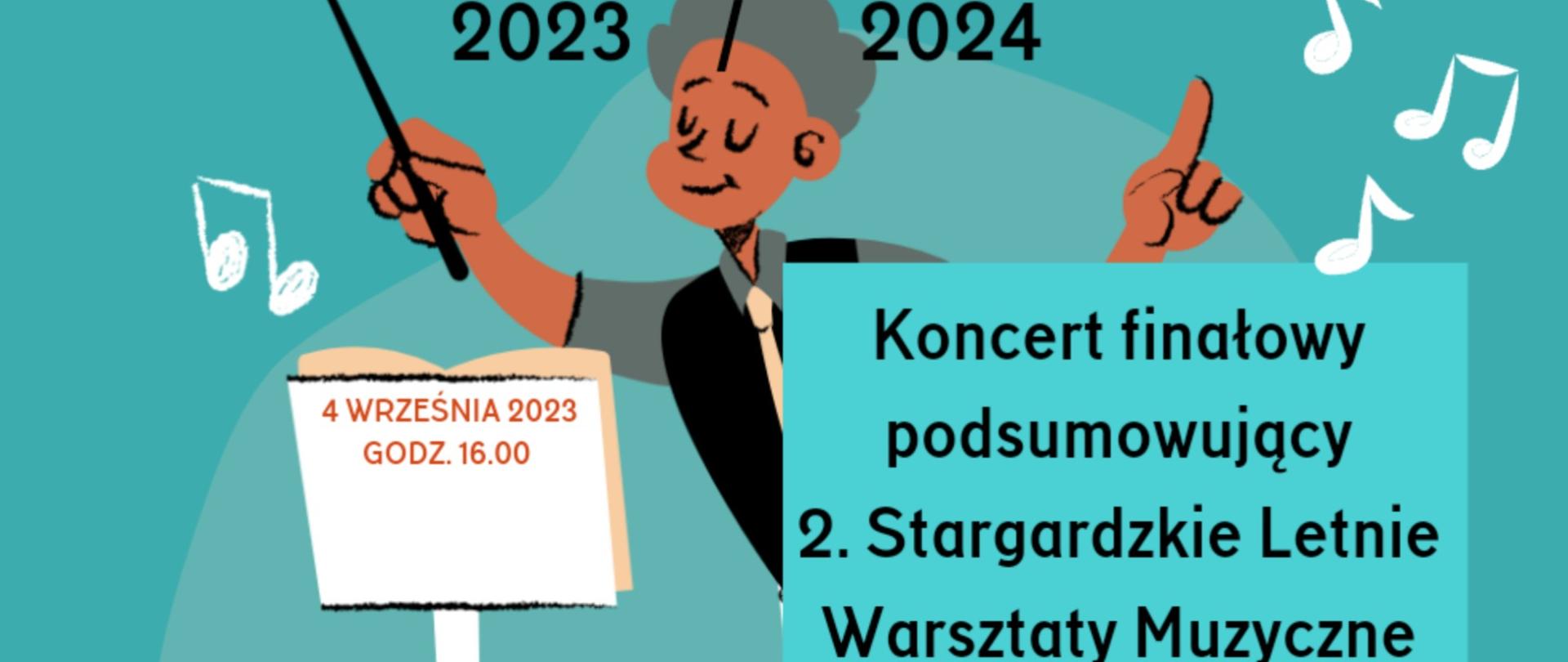 Plakat informujący o koncercie finałowym podsumowującym 2. Stargardzkie Letnie Warsztaty Muzyczne w dniu 4 września 2023 o godzinie 16.00. Plakat ma turkusowe tło i przedstawia rysunek dyrygenta przy pulpicie dyrygenckim trzymającego w prawej ręce batutę.