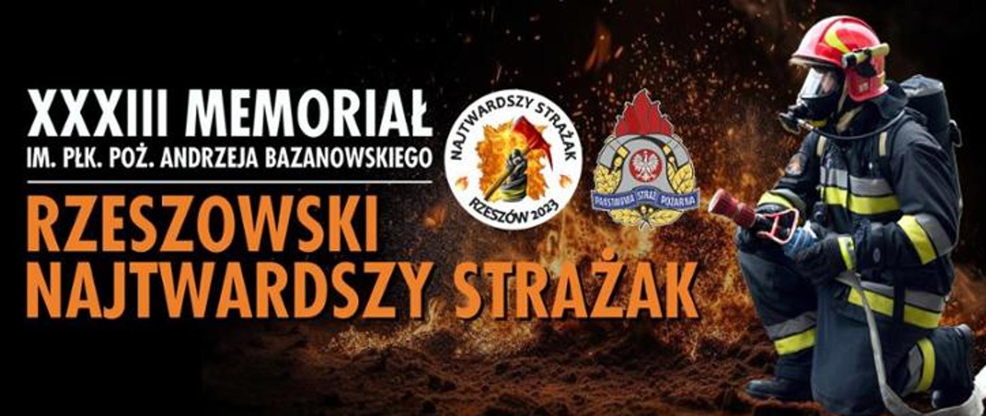Plakat XXXIII Memoriał im. płk. poż. Andrzeja Bazanowskiego - Rzeszowski Najtwardszy Strażak. Grafika przedstawia klęczącego strażaka, który jest ubrany w ubranie specjale, w rękach trzyma prądownicę z wężem gaśniczym. Obok tytułu umieszczono logotyp imprezy i Państwowej Straży Pożarnej.