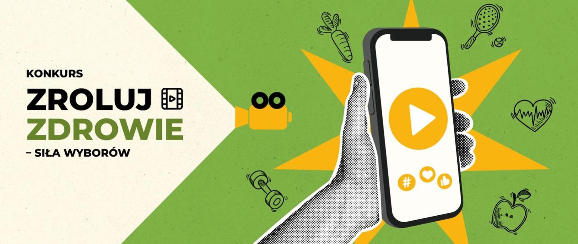„Grafika promocyjna konkursu ‘Zroluj Zdrowie – Siła wyborów’. Po lewej stronie znajduje się tekst konkursowy, a po prawej ilustracja dłoni trzymającej smartfon z ikoną odtwarzania oraz symbolami mediów społecznościowych. Wokół telefonu rozmieszczone są ikony przedstawiające zdrowe nawyki, m.in. marchewkę, jabłko, hantel, rakietę tenisową i symbol pulsu.