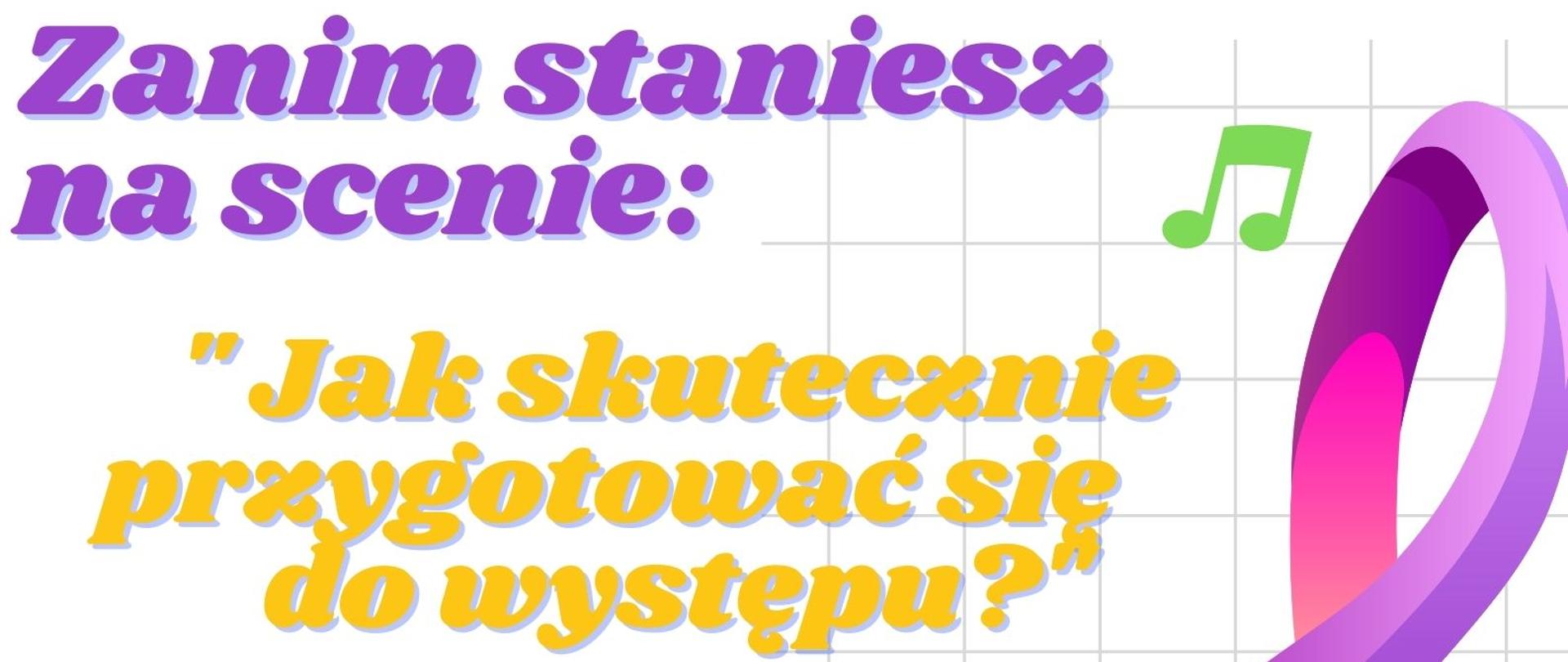 Plakat w pionie informujący o lekcji otwartej dla uczniów , rodziców i nauczycieli na temat : Jak skutecznie przygotować się do występu?. Lekcję otwartą w dniu 17.05.2023 o godzinie 18:00 poprowadzi p. Joanna Walicka. Plakat utrzymany w wielobarwnej kolorystyce . Po prawej stronie duży kolorowy klucz wiolinowy i kolorowe nuty. U góry plakatu od lewej strony : logo Funduszy Europejskich, logo szkoły, flaga Unii Europejskiej