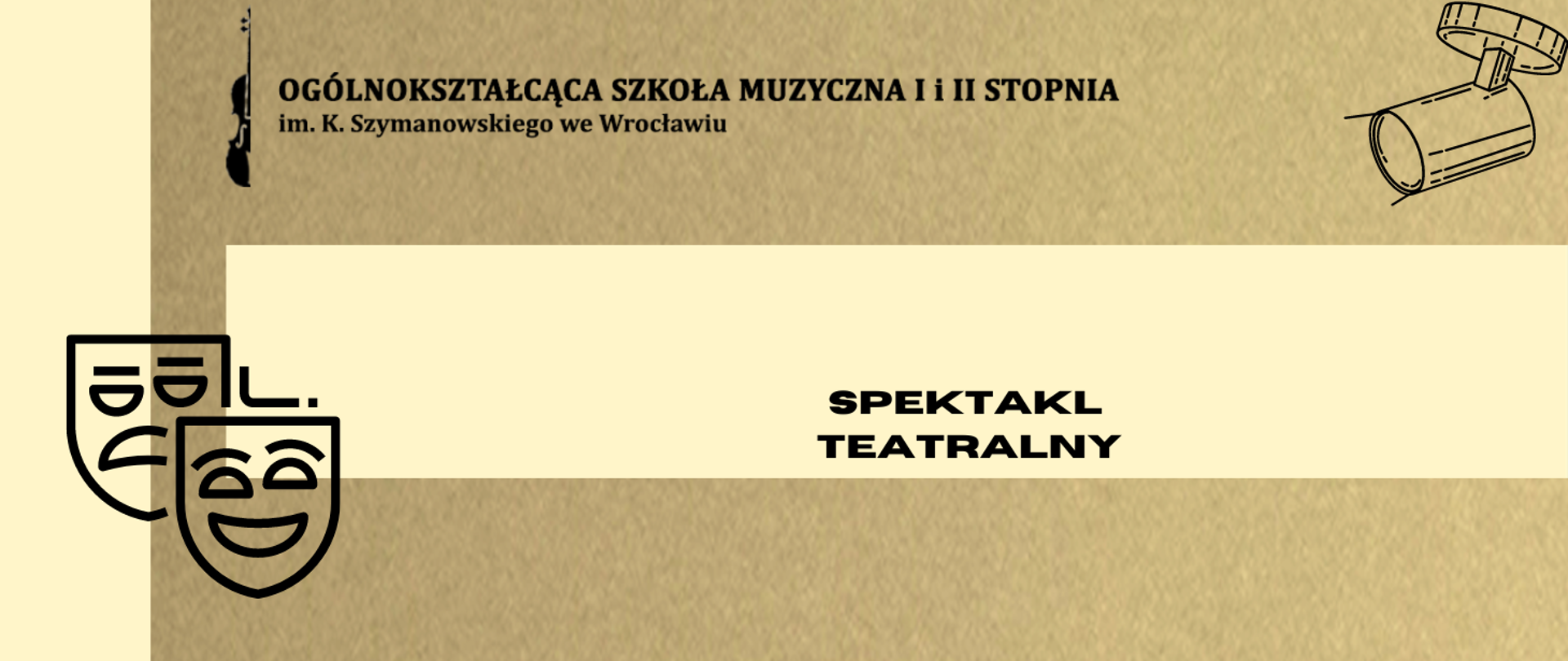 grafika w beżowej tonacji, zawiera logo szkoły oraz napis "Spektakl teatralny" oraz grafikę masek teatralnych