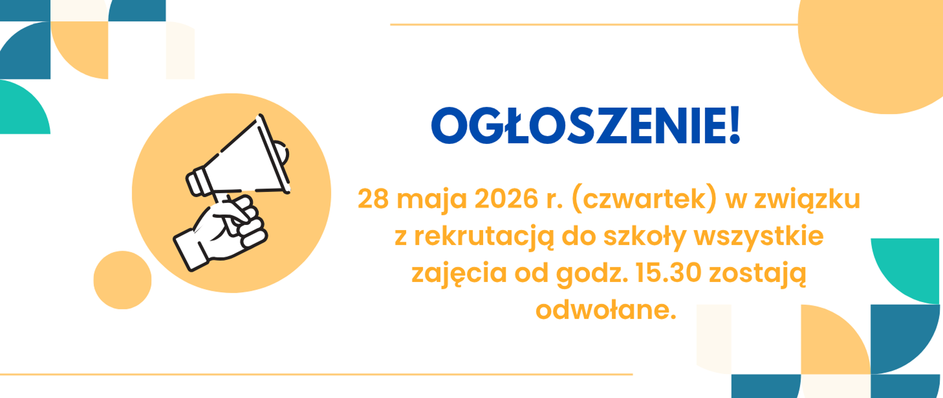 Baner informacyjny z granatowym nagłówkiem "Ogłoszenie!" i żółtym napisem: "28 maja 2026 r. (czwartek) w związku z rekrutacją do szkoły wszystkie zajęcia od godz. 15.30 zostają odwołane." na białym tle z grafiką ręki trzymającej megafon po lewej stronie