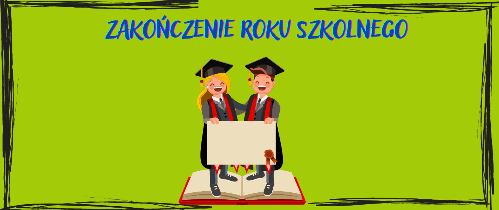 Baner z jasnozielonym tłem, w górnej części ciemnoniebieski napis "zakończenie roku szkolnego", w części dolnej obrazek dwójki dzieci w strojach szkolnych stojących na otwartej książce trzymających świadectwo