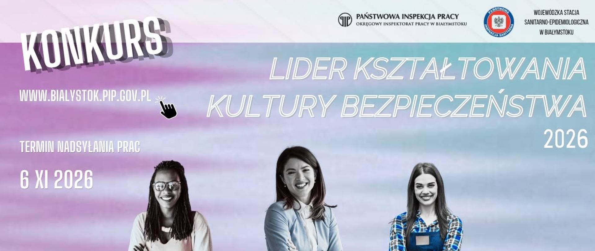 Grafika promująca konkurs „Lider Kształtowania Kultury Bezpieczeństwa 2026”, organizowany przez Państwową Inspekcję Pracy – Okręgowy Inspektorat Pracy w Białymstoku oraz Wojewódzką Stacją Sanitarno-Epidemiologiczną w Białymstoku. Na pastelowym tle znajdują się trzy kobiety przedstawiające różne grupy zawodowe. Na grafice widnieją informacje: „Konkurs”, „Lider Kształtowania Kultury Bezpieczeństwa 2026”, termin nadsyłania prac – 6 XI 2026, forma pracy – dowolna, liczba uczestników – 1–2 osoby oraz adres strony www.bialystok.pip.gov.pl. W dolnej części umieszczono ikony symbolizujące różne formy prac: komputer, aparat fotograficzny, muzykę, film i książkę.