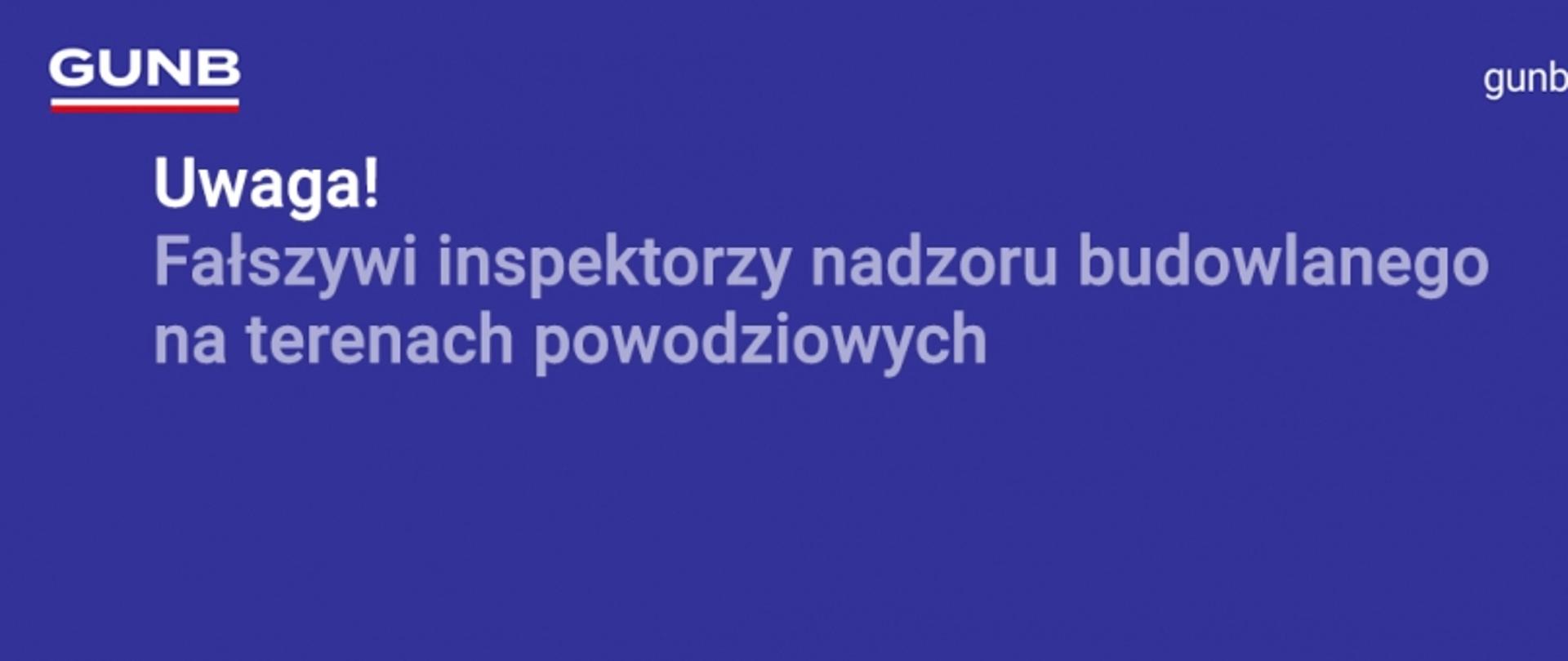 Ostrzeżenie GUNB o fałszywych inspektorach nadzoru budowlanego na terenach powodziowych.