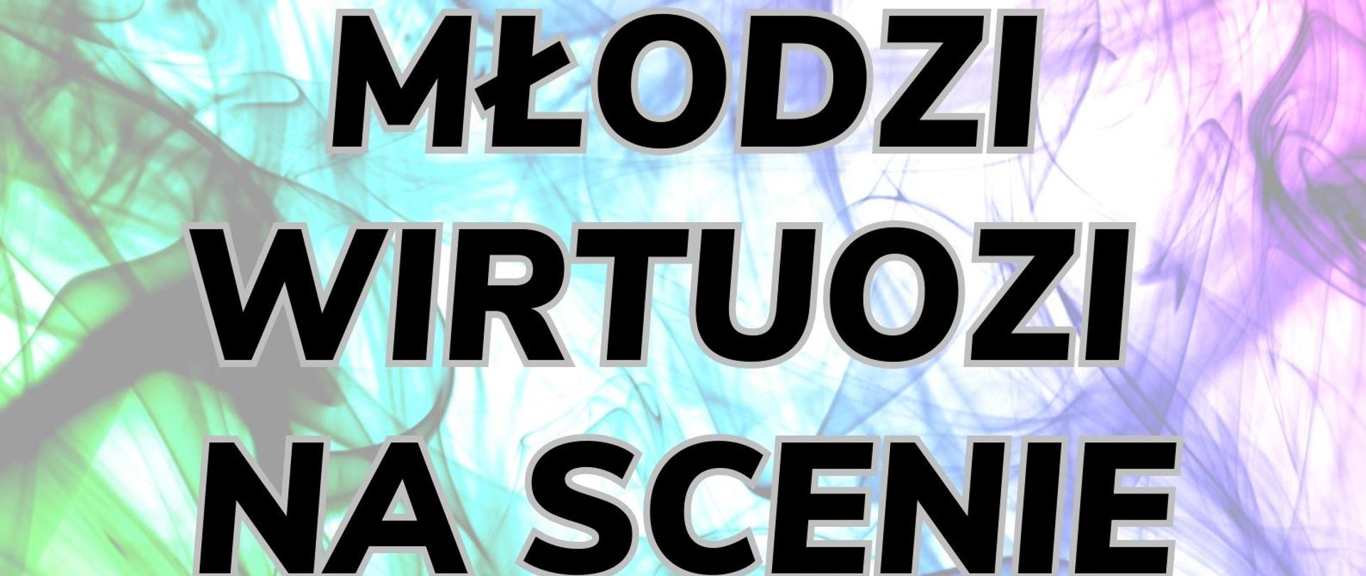 Plakat z wydarzeniem - koncertem z cyklu Młodzi Wirtuozi na Scenie, który odbędzie się w auli ZPSM w Dębicy w dniu 27 marca 2023r. o godz. 17:00 oraz informacja, kto zaprasza na wydarzenie oraz wstęp wolny; tło plakatu to rozproszone kolory od żółtego przez zielony, niebieski, granatowy po fioletowy