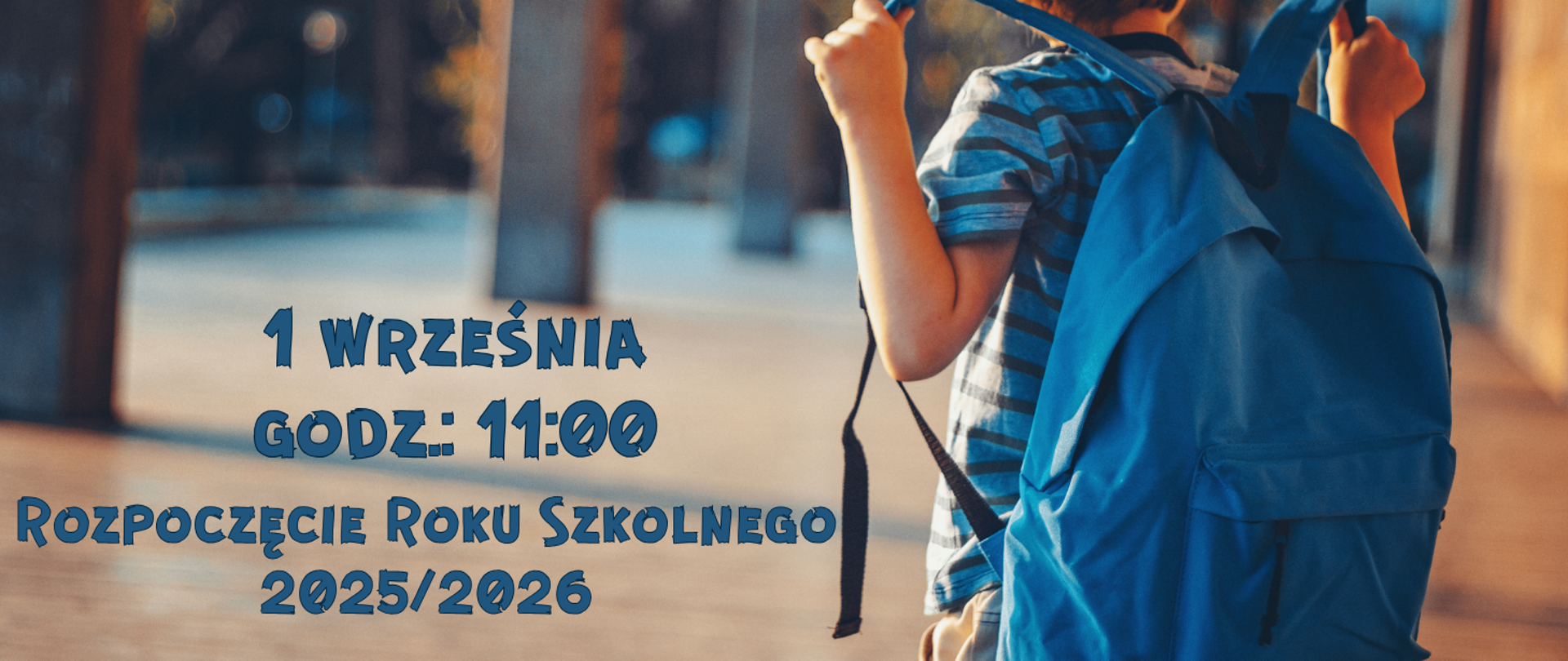 Na zdjęciu dziecko z plecakiem oraz informacja: Rozpoczęcie Roku Szkolnego 2025/2026 1 września godz. 11