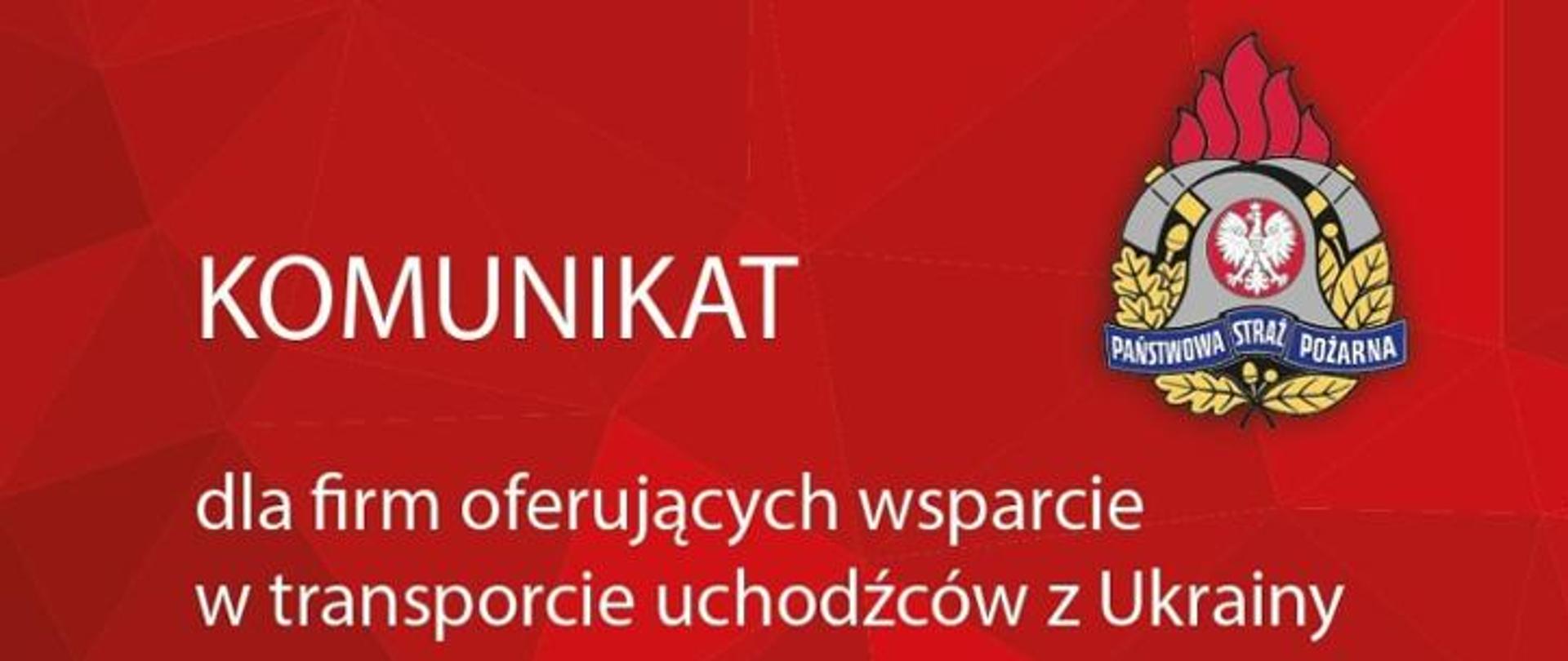 Na czerwonym tle widnieje napis "Komunikat dla firm oferujących wsparcie w transporcie uchodźców z Ukrainy" oraz logo PSP