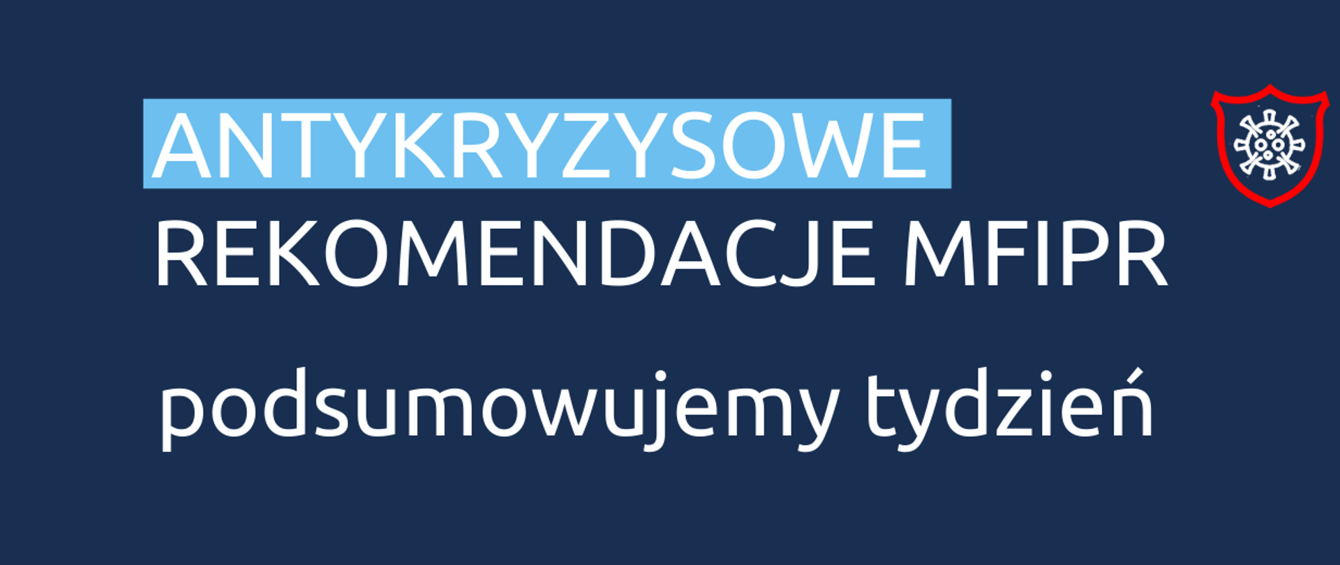 Biały napis na granatowym tle: antykryzysowe rekomendacje Ministerstwa Funduszy i Polityki Regionalnej - podsumowujemy tydzień. W prawym górnym rogu ikonka koronowirusa w czerwonej tarczy
