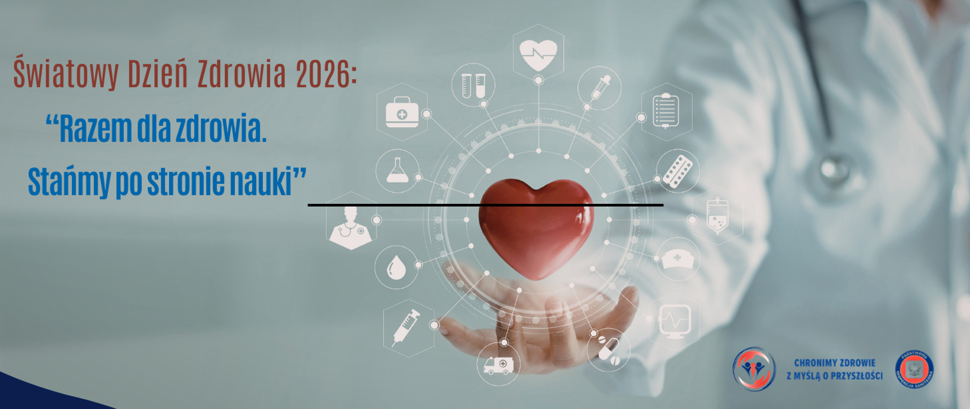 Na grafice znajduje się obraz serca na dłoni lekarza jako symbol troski i własne zdrowie. Na
Grafice znajduje się również logo Państwowej Inspekcji Sanitarnej oraz napis; Światowy Dzień
Zdrowia 2026: Razem dla Zdrowia. Stańmy po stronie nauki.
