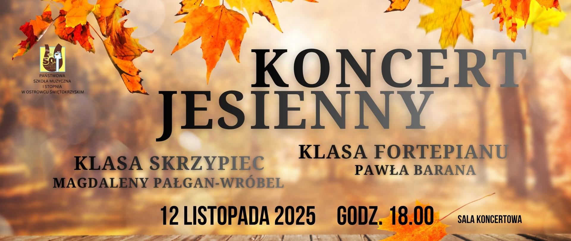 Plakat w barwach jesiennych. Górę i dół grafiki zajmują pomarańczowe liście klonu. Środkowa część w rozmytych barwach w odcieniu brązów i beży a na niej czarny napis informujący o wydarzeniu pn. " Jesienny koncert w wykonaniu klasy skrzypiec Magdaleny Pałgan - Wróbel" 