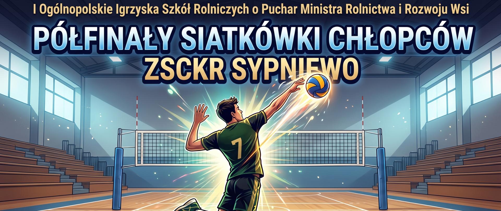 Plakat promocyjny Półfinałów Siatkówki Chłopców w ZSCKR w Sypniewie (2–3 października 2026 r.) przedstawia dynamiczną ilustrację siatkarza w zielonej koszulce uderzającego piłkę w wyskoku na tle hali sportowej. Całość dopełniają wyraziste napisy informacyjne oraz efektowne rozbłyski światła w niebiesko-zielonej tonacji.