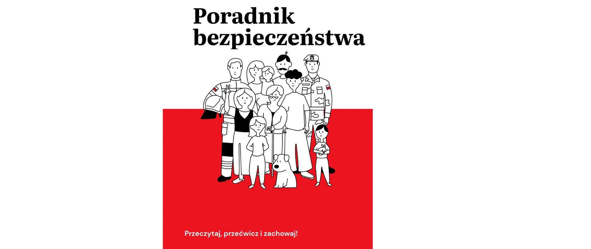 Okładka poradnika bezpieczeństwa. Na białym tle znajduje się tytuł ‘Poradnik bezpieczeństwa’. Poniżej widać rysunek grupy osób – dzieci, dorosłych, psa, strażaka i żołnierza – stojących razem. Dolna część okładki jest w kolorze czerwonym, z napisem ‘Przeczytaj, przećwicz i zachowaj!’