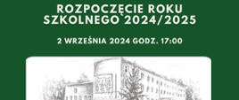 Na zielonym tle na górze napis Rozpoczęcie roku szkolnego 2024/2025 oraz poniżej data i godzina. W części centralnej grafika przedstawiająca budynek szkoły oraz poniżej nazwa szkoły. 