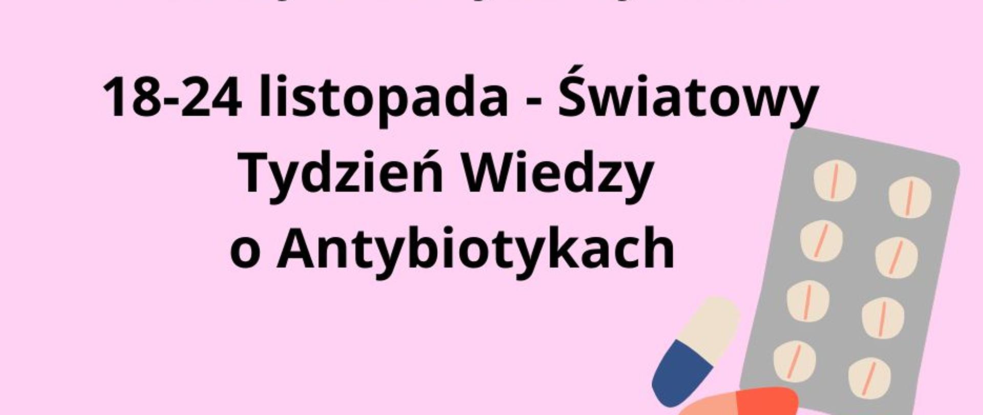 Na różowym tle znajduje się napis Europejski Dzień Wiedzy o Antybiotykach i Światowy Tydzień Wiedzy o Antybiotykach oraz grafika blistra tabletek.